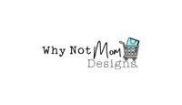 Why Not Mom Designs